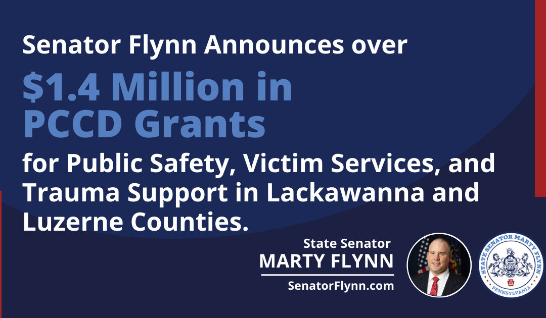 Senator Marty Flynn Announces More Than $1.4 Million in PCCD Grants for Public Safety, Victim Services, and Trauma Support in Lackawanna and Luzerne Counties