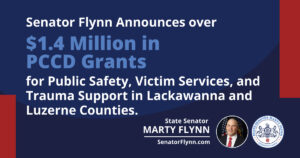 Senator Marty Flynn Announces More Than $1.4 Million in PCCD Grants for Public Safety, Victim Services, and Trauma Support in Lackawanna and Luzerne Counties
